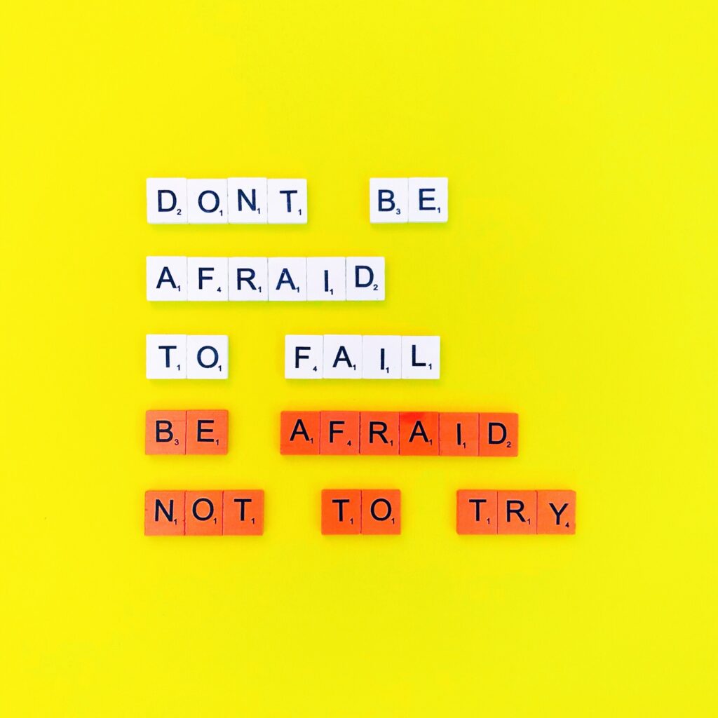 Don’t be afraid to fail. Be afraid not to try. Dare to dream. Dare to fail.